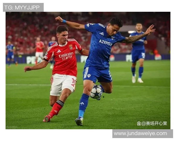 英超焦点战平局解析皇马与本菲卡的战术博弈与意外瞬间回顾